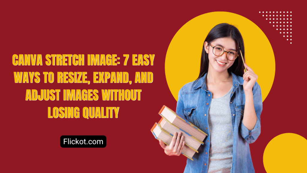 Canva Stretch Image: 7 Easy Ways to Resize, Expand, and Adjust Images Without Losing Quality 1 Canva Stretch Image 7 Easy Ways to Resize, Expand, and Adjust Images Without Losing Quality