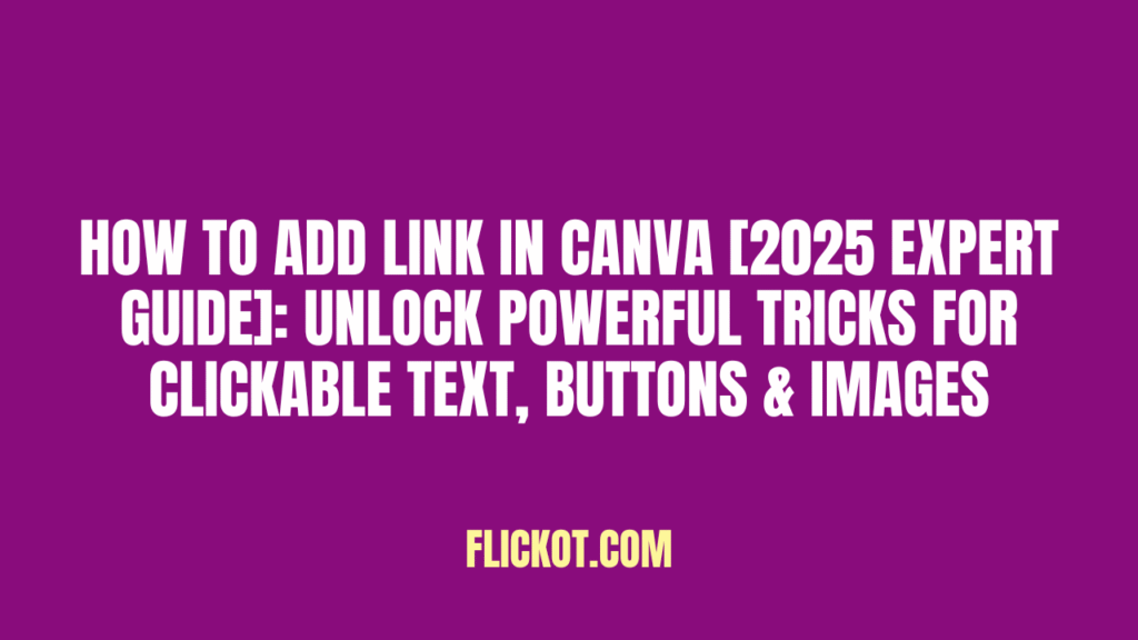 How to Add Link in Canva [2025 Expert Guide] Unlock Powerful Tricks for Clickable Text, Buttons & Images